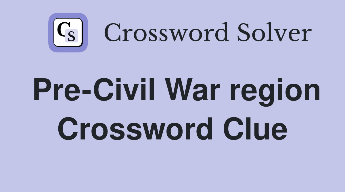 Pre-Civil War region Crossword Clue
