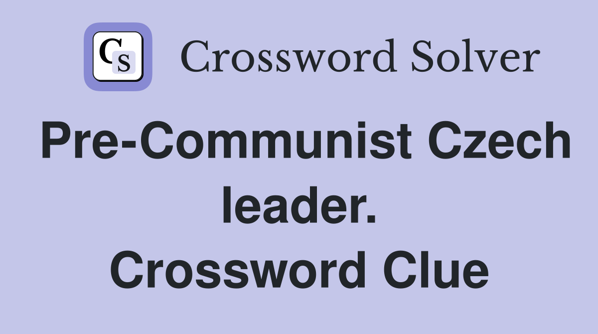 Pre-Communist Czech leader. Crossword Clue