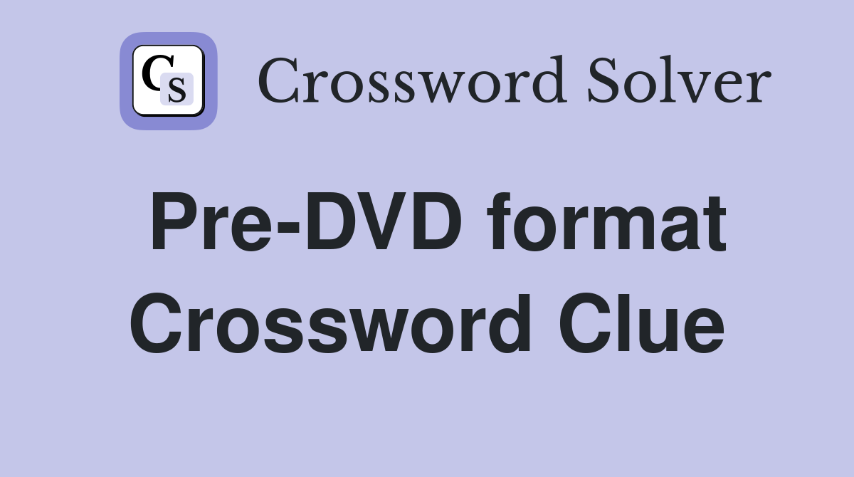Pre-DVD format Crossword Clue