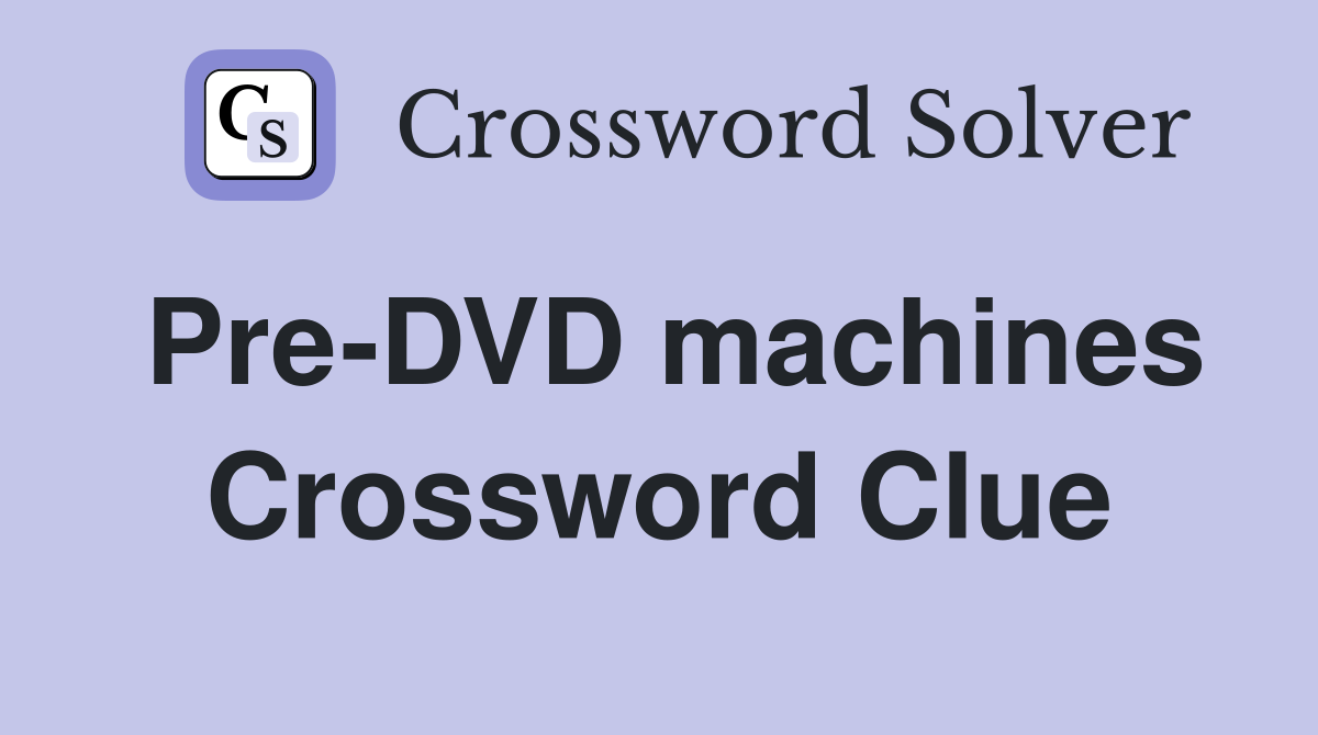 Pre-DVD machines Crossword Clue