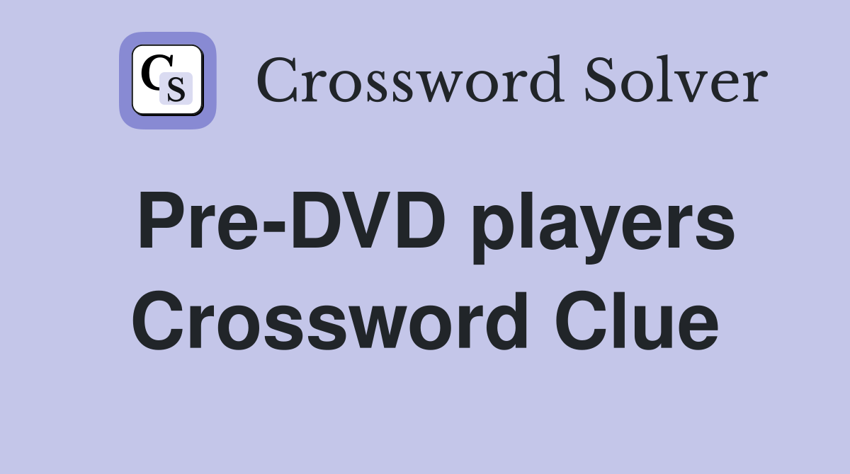 Pre-DVD players Crossword Clue