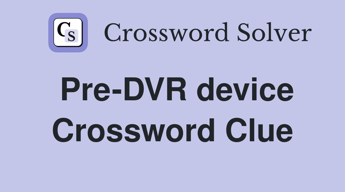 Pre-DVR device Crossword Clue