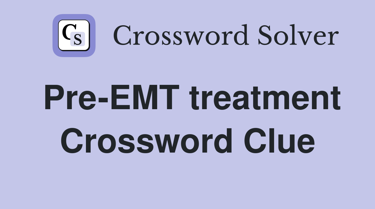 Pre-EMT treatment Crossword Clue