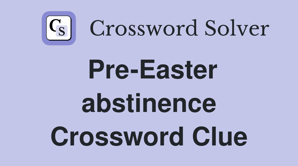 Pre-Easter abstinence Crossword Clue