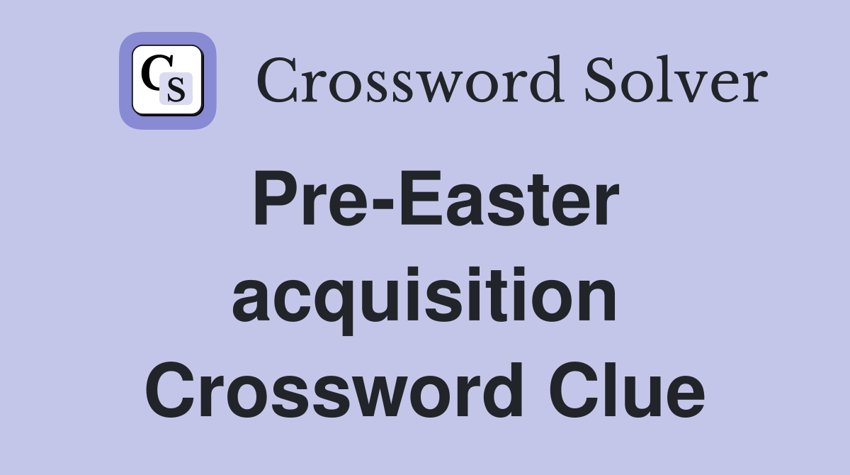 Pre-Easter acquisition Crossword Clue