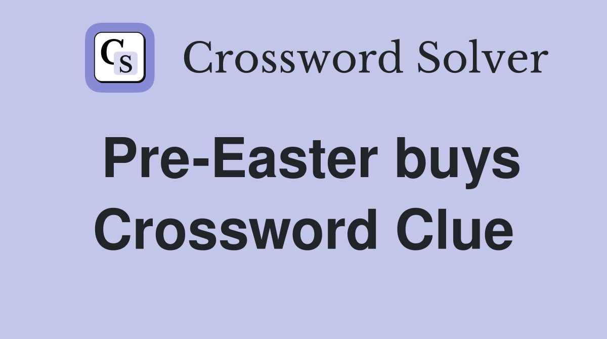 Pre-Easter buys Crossword Clue