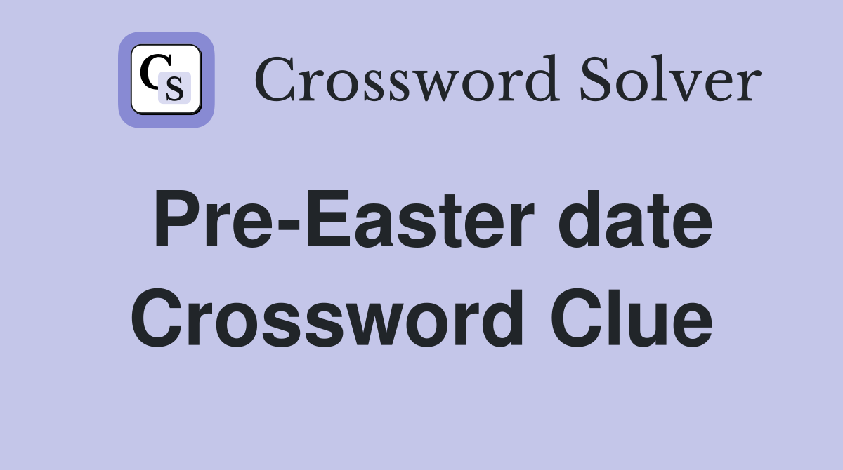 Pre-Easter date Crossword Clue
