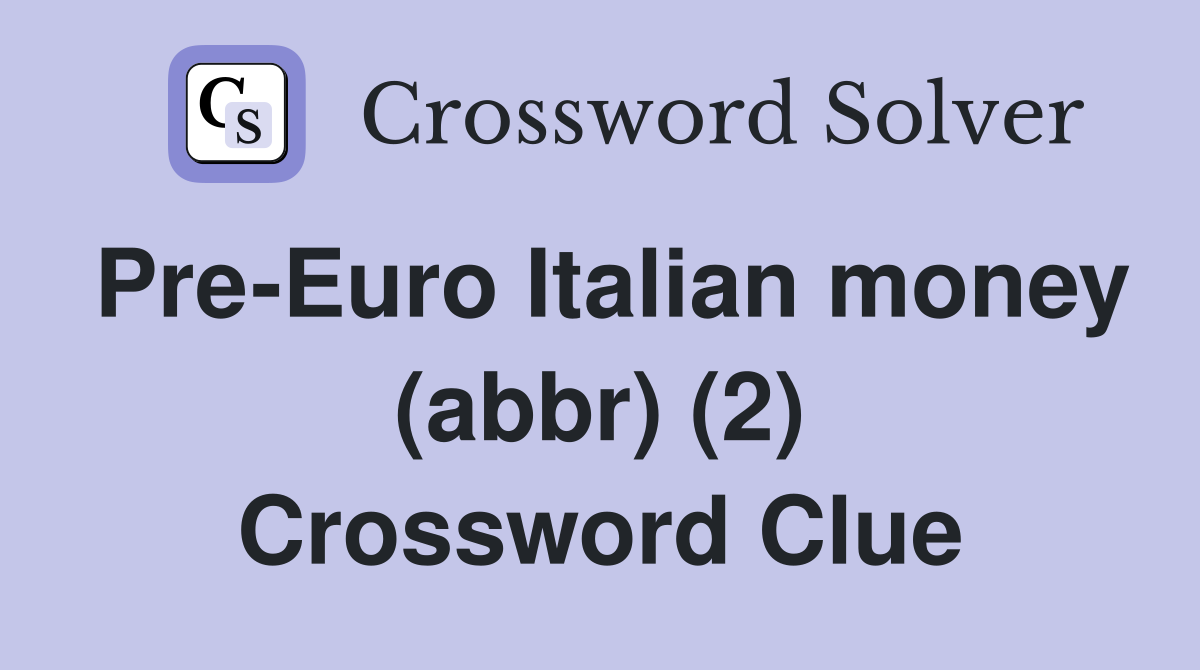 Pre-Euro Italian money (abbr) (2) Crossword Clue