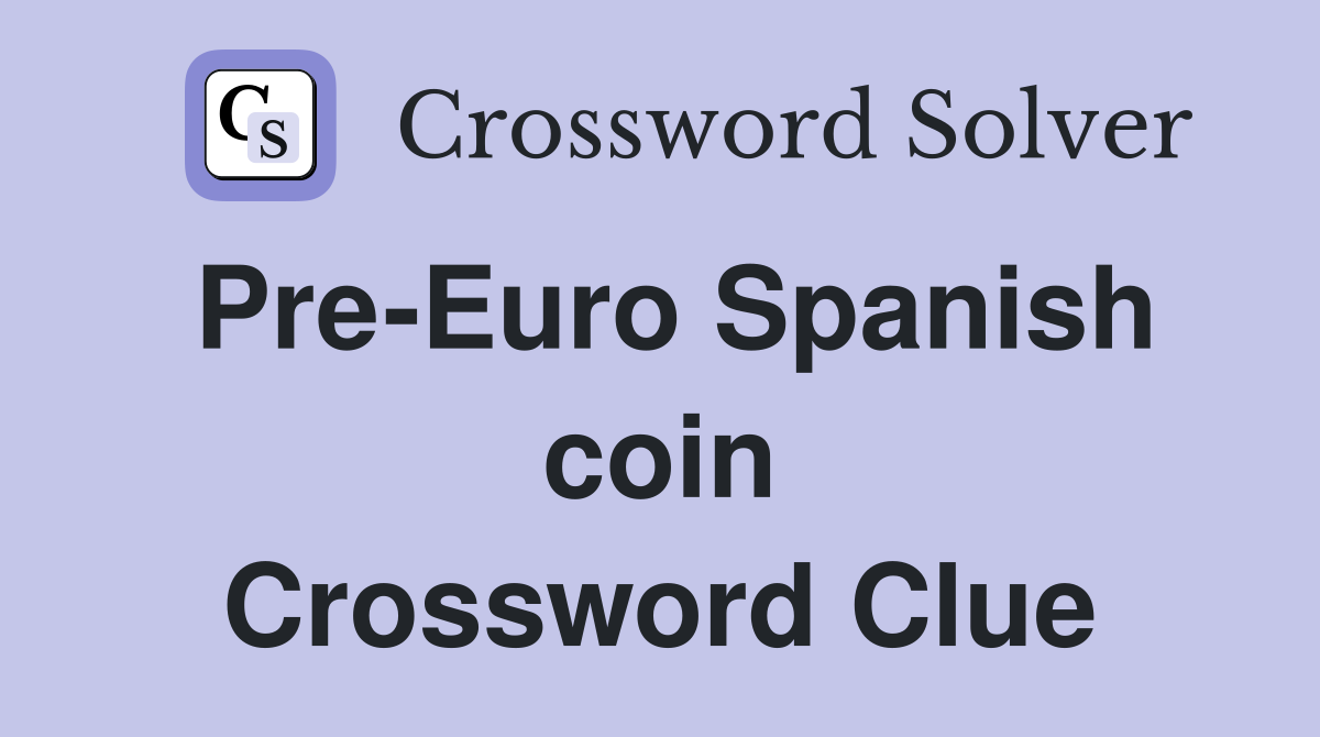 Pre-Euro Spanish coin Crossword Clue