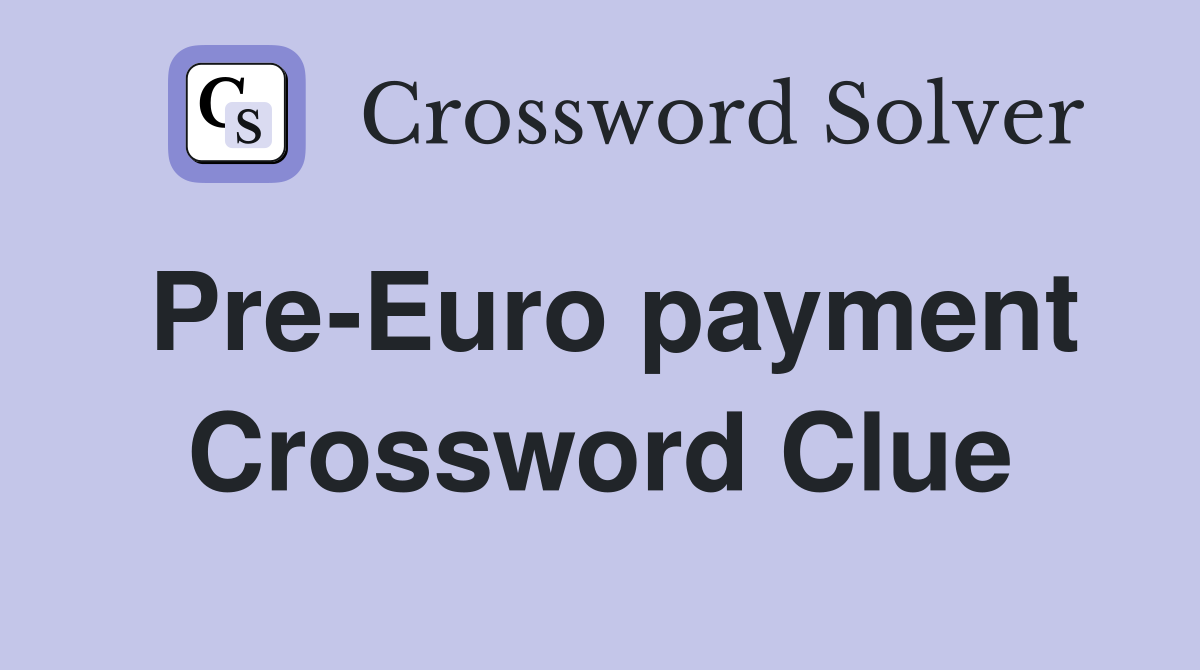 Pre-Euro payment Crossword Clue