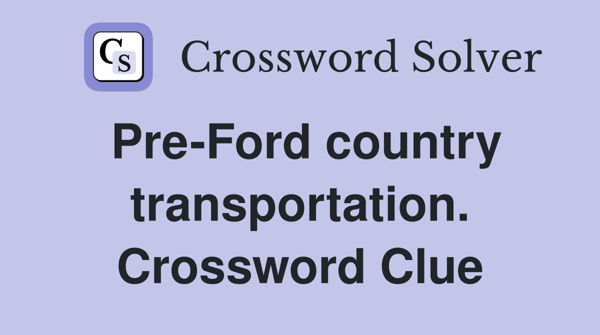 Pre-Ford country transportation. Crossword Clue