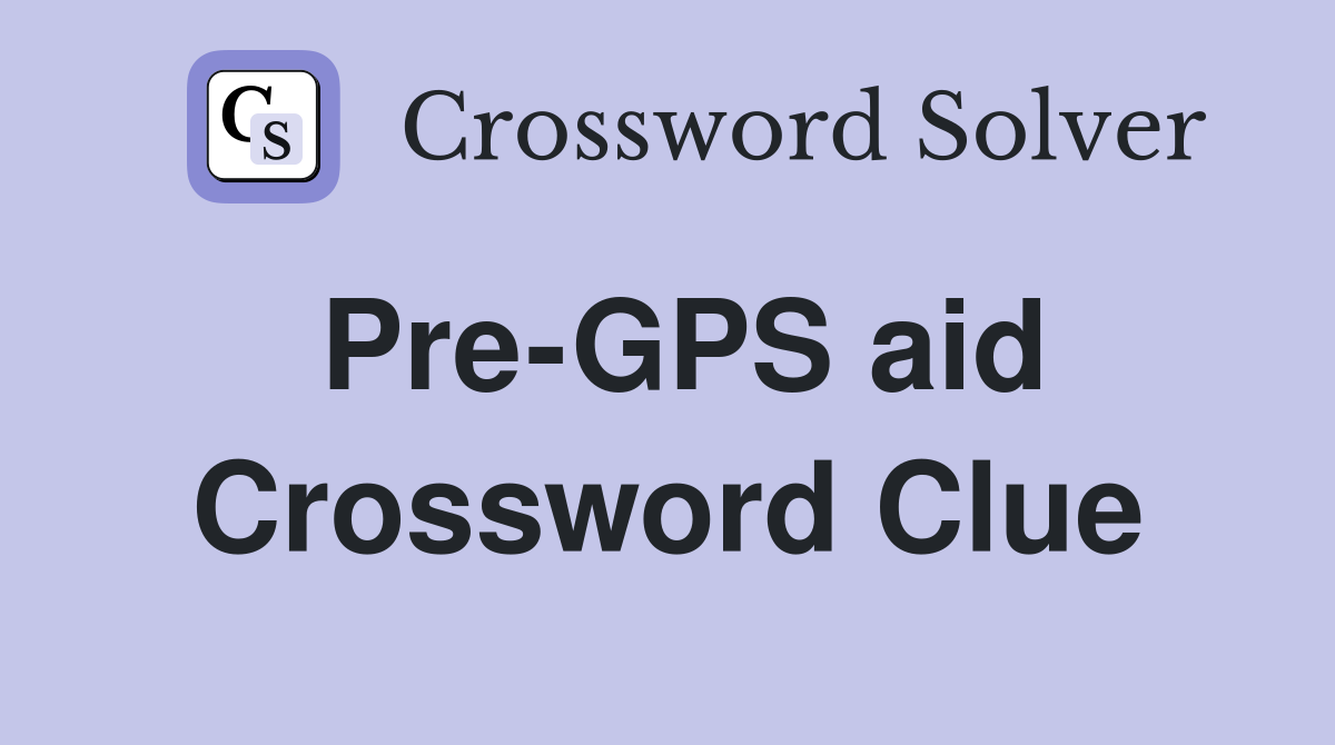 Pre-GPS aid Crossword Clue