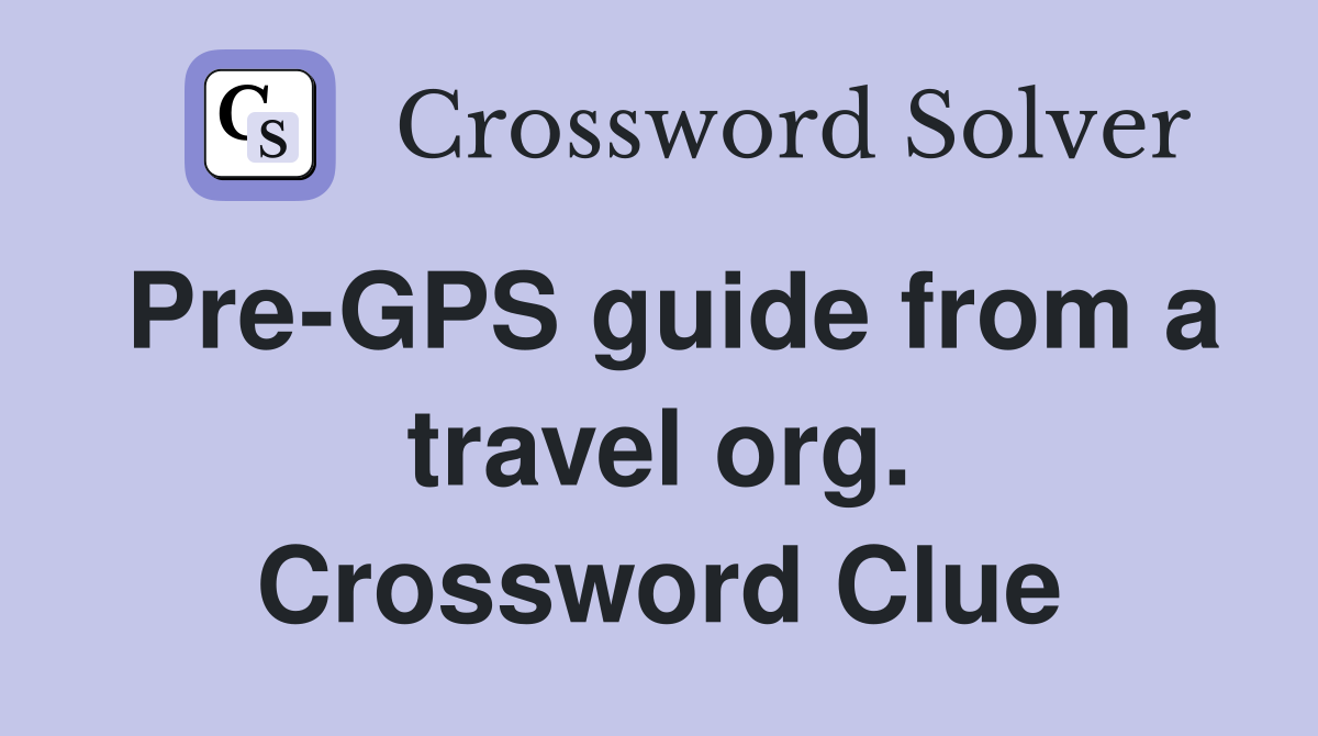 Pre-GPS guide from a travel org. Crossword Clue