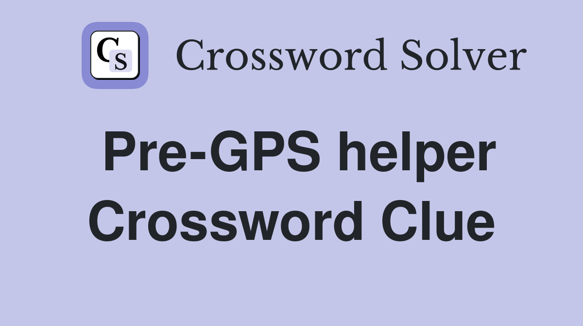 Pre-GPS helper Crossword Clue