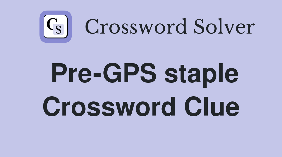 Pre-GPS staple Crossword Clue