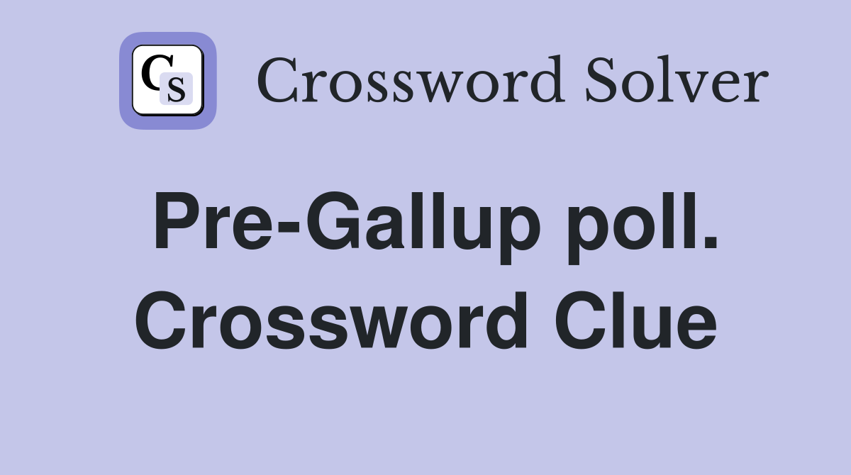 Pre-Gallup poll. Crossword Clue