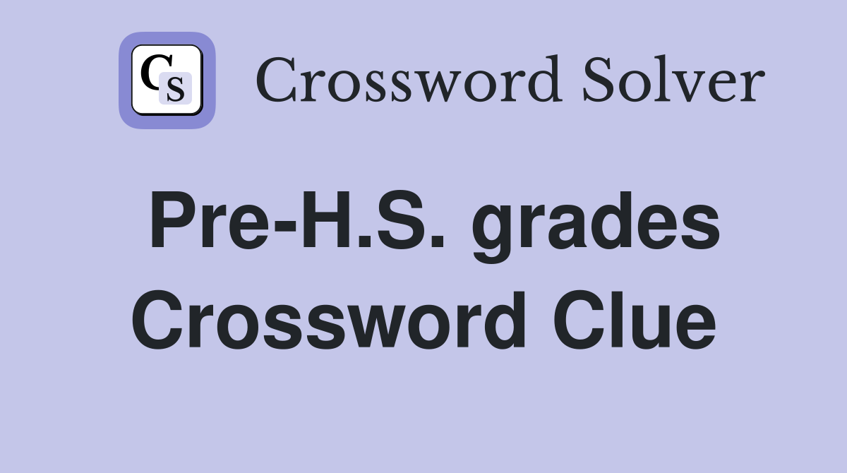 Pre-H.S. grades Crossword Clue
