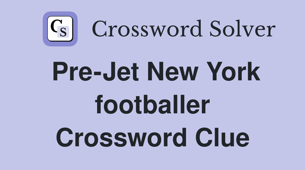 Pre-Jet New York footballer Crossword Clue