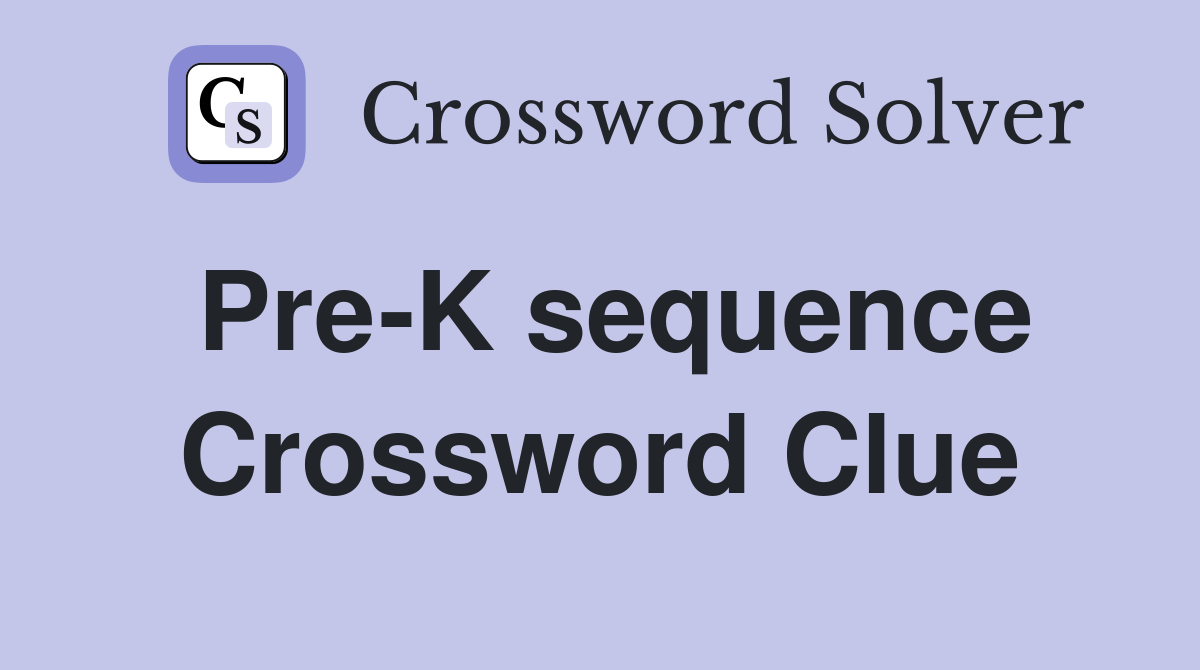 Pre-K sequence Crossword Clue