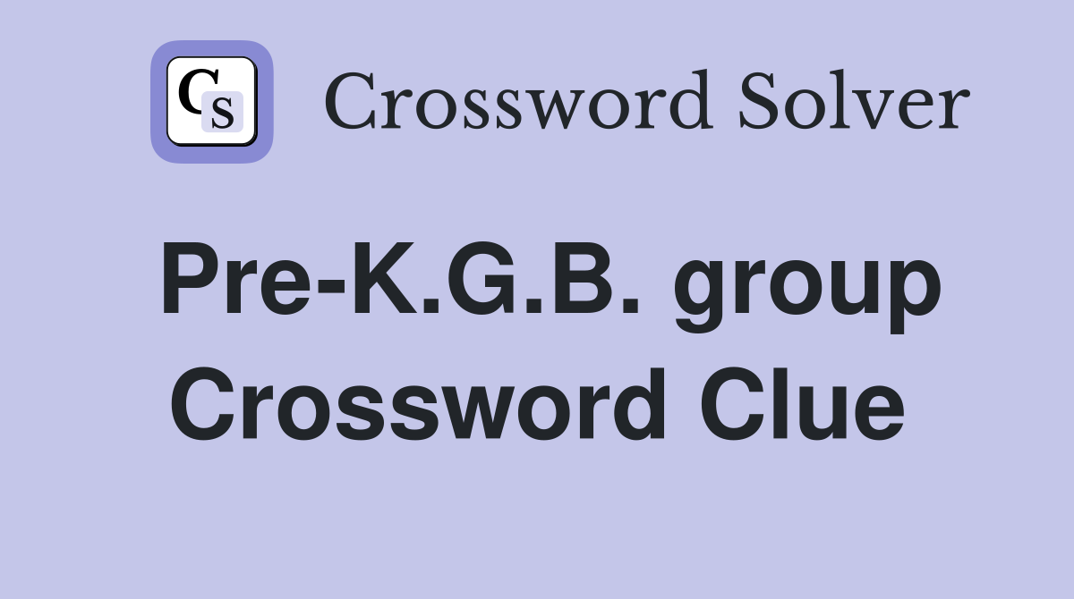 Pre-K.G.B. group Crossword Clue