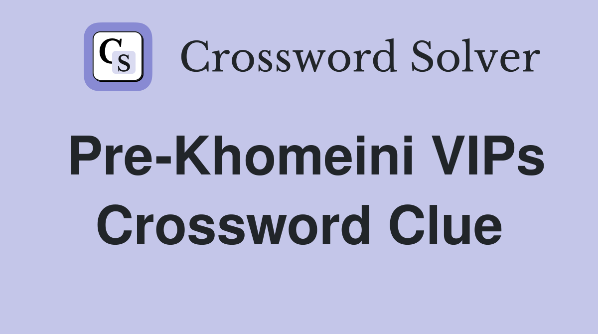 Pre-Khomeini VIPs Crossword Clue
