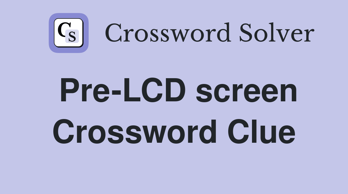 Pre-LCD screen Crossword Clue