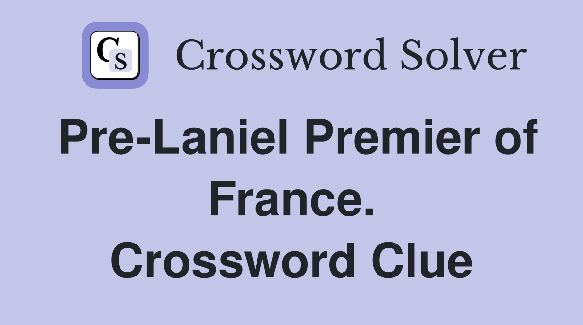 Pre-Laniel Premier of France. Crossword Clue