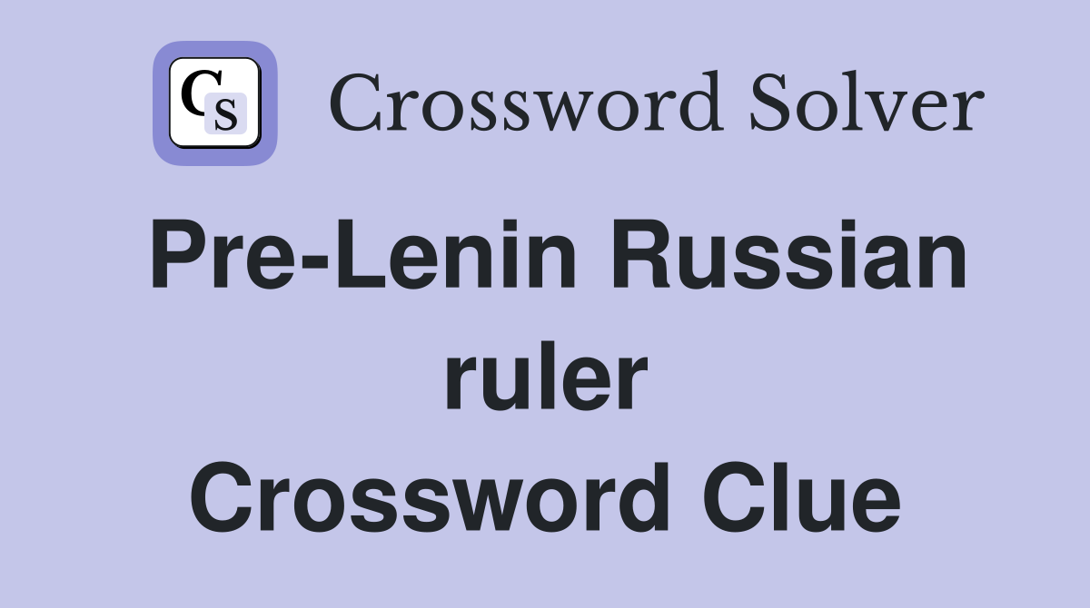 Pre-Lenin Russian ruler Crossword Clue