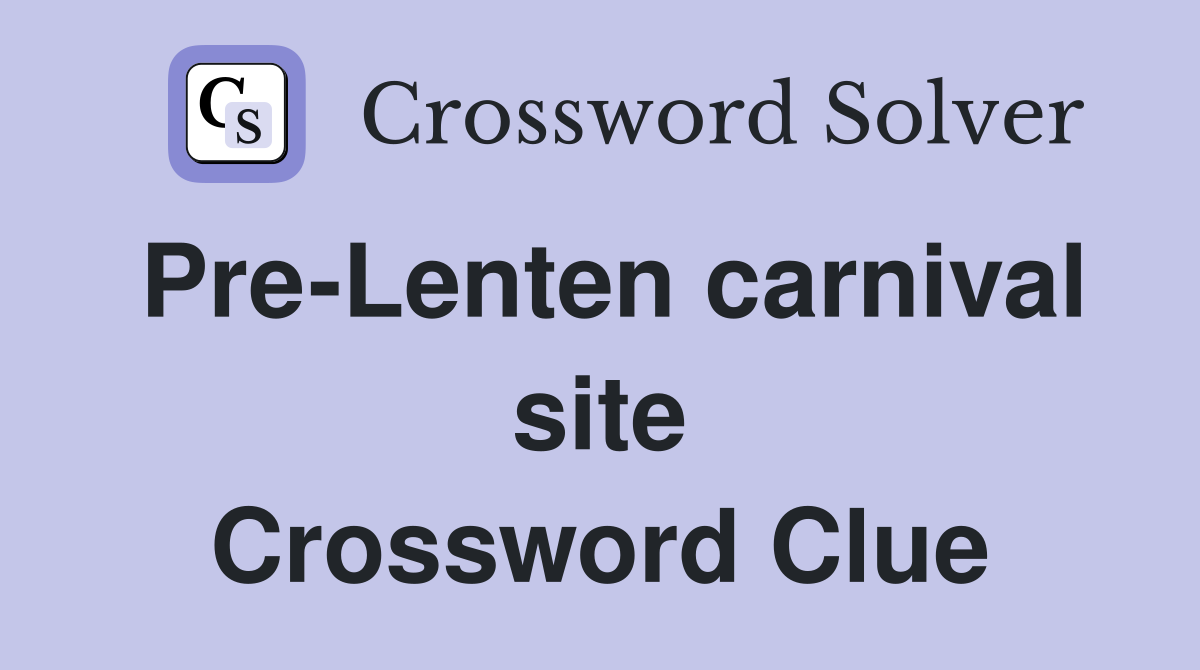 Pre-Lenten carnival site Crossword Clue