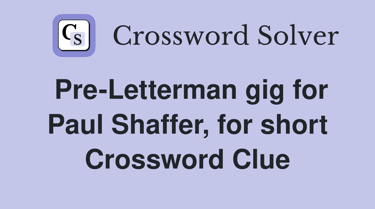 Pre-Letterman gig for Paul Shaffer, for short Crossword Clue
