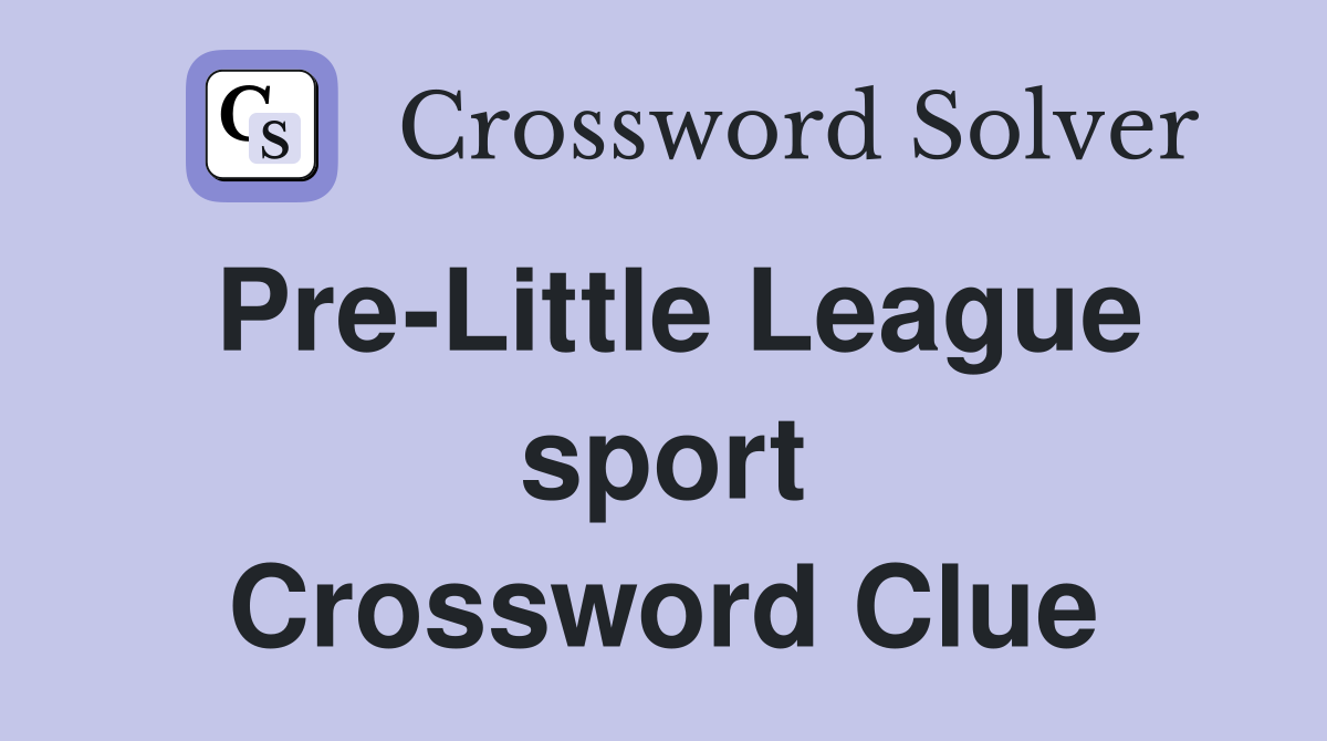 Pre-Little League sport Crossword Clue