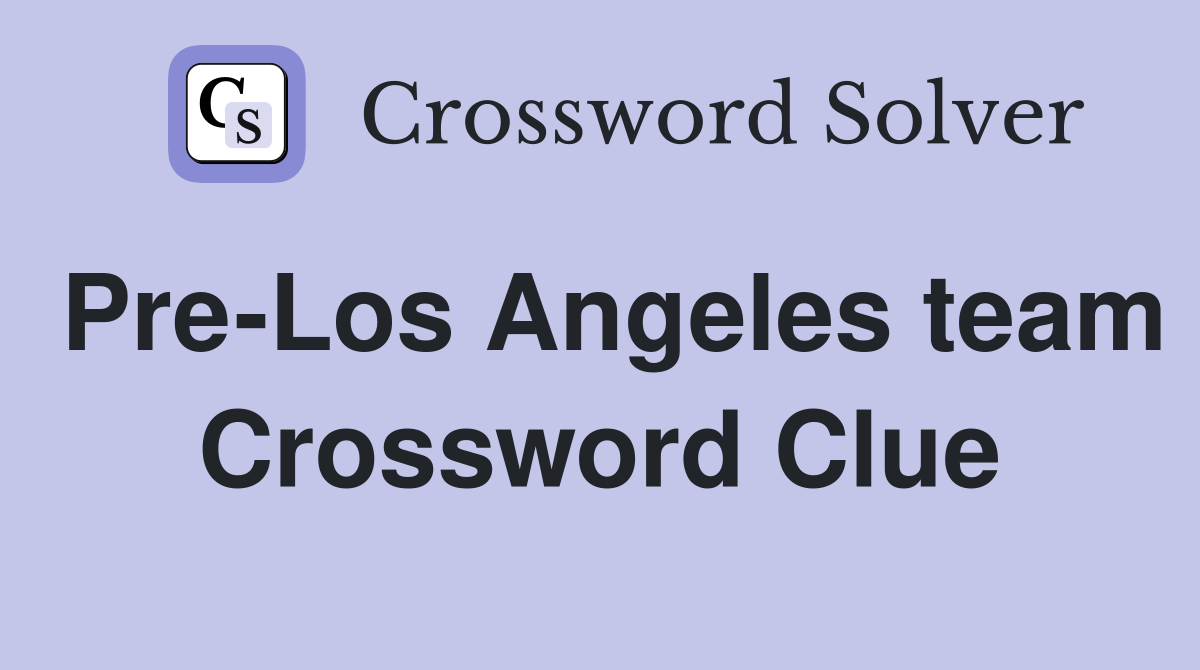 Pre-Los Angeles team Crossword Clue