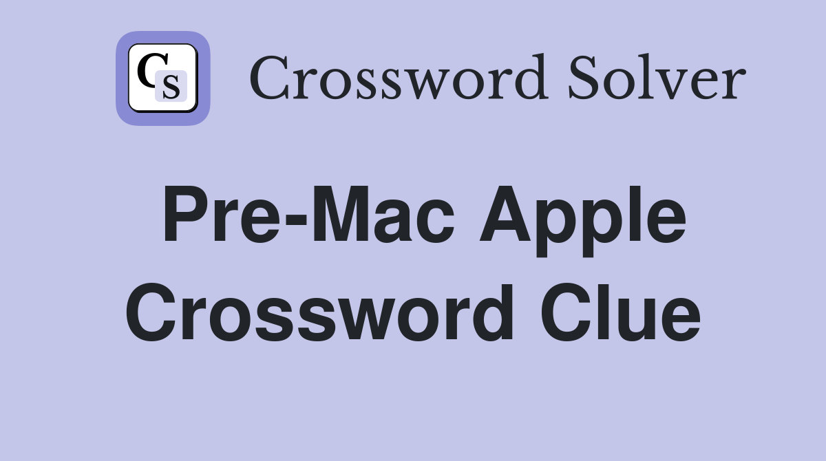 Pre-Mac Apple Crossword Clue