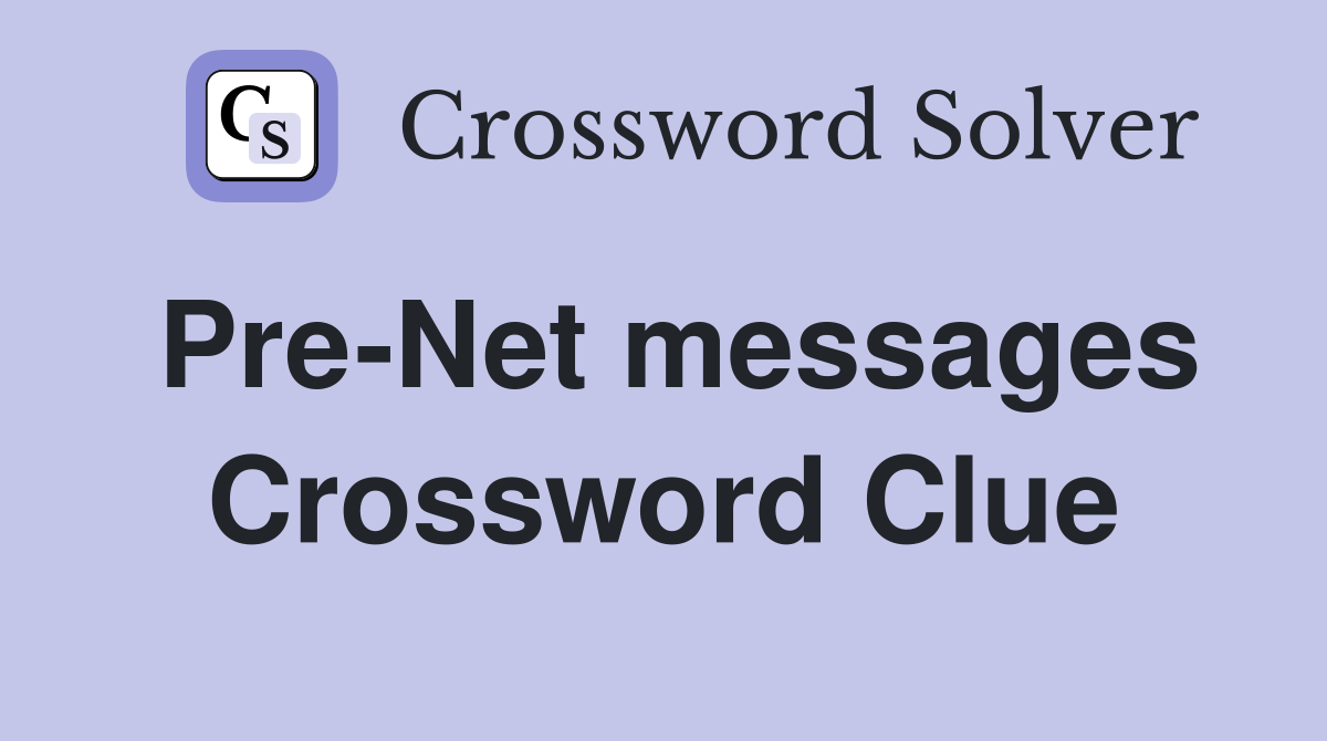 Pre-Net messages Crossword Clue