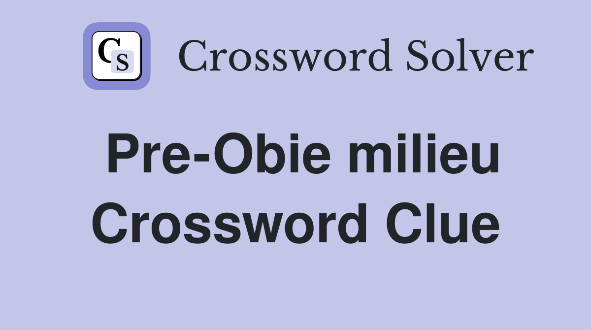 Pre-Obie milieu Crossword Clue