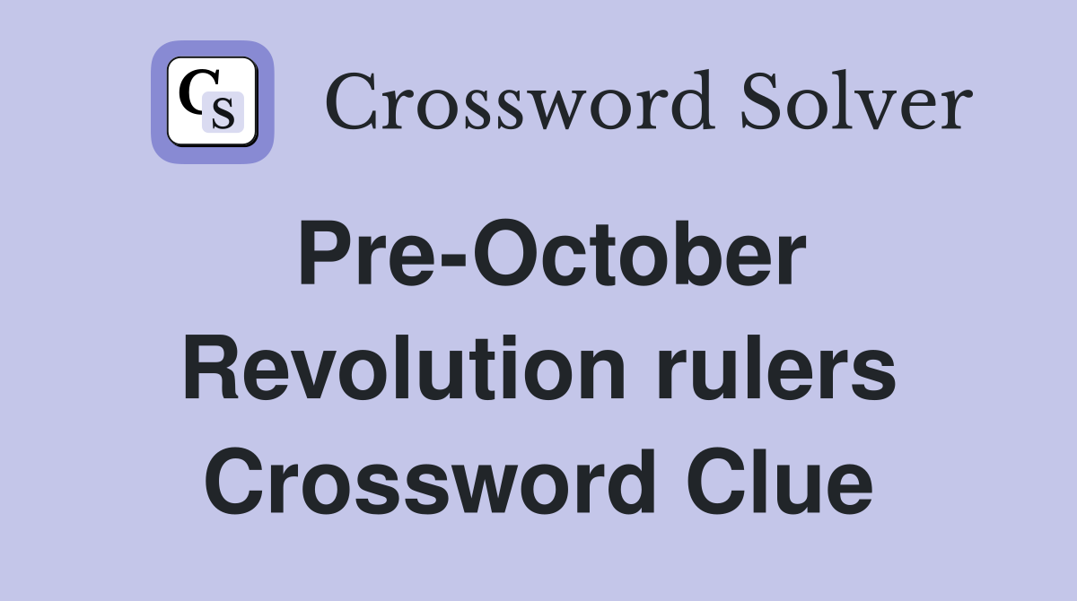 Pre-October Revolution rulers Crossword Clue