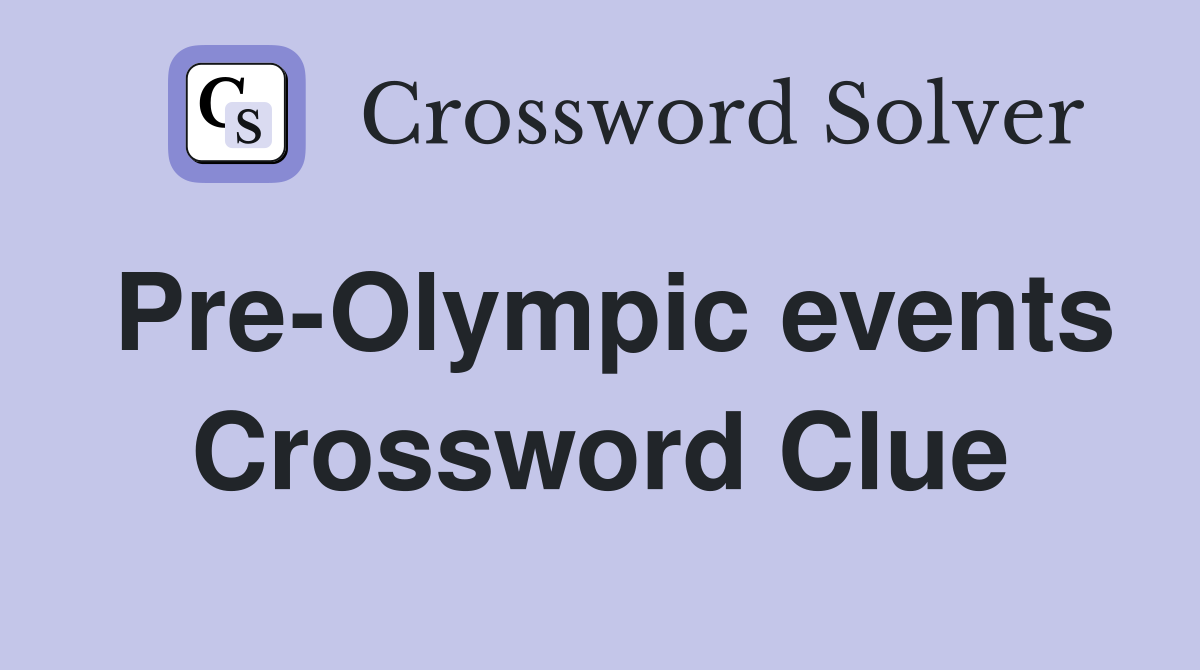 Pre-Olympic events Crossword Clue