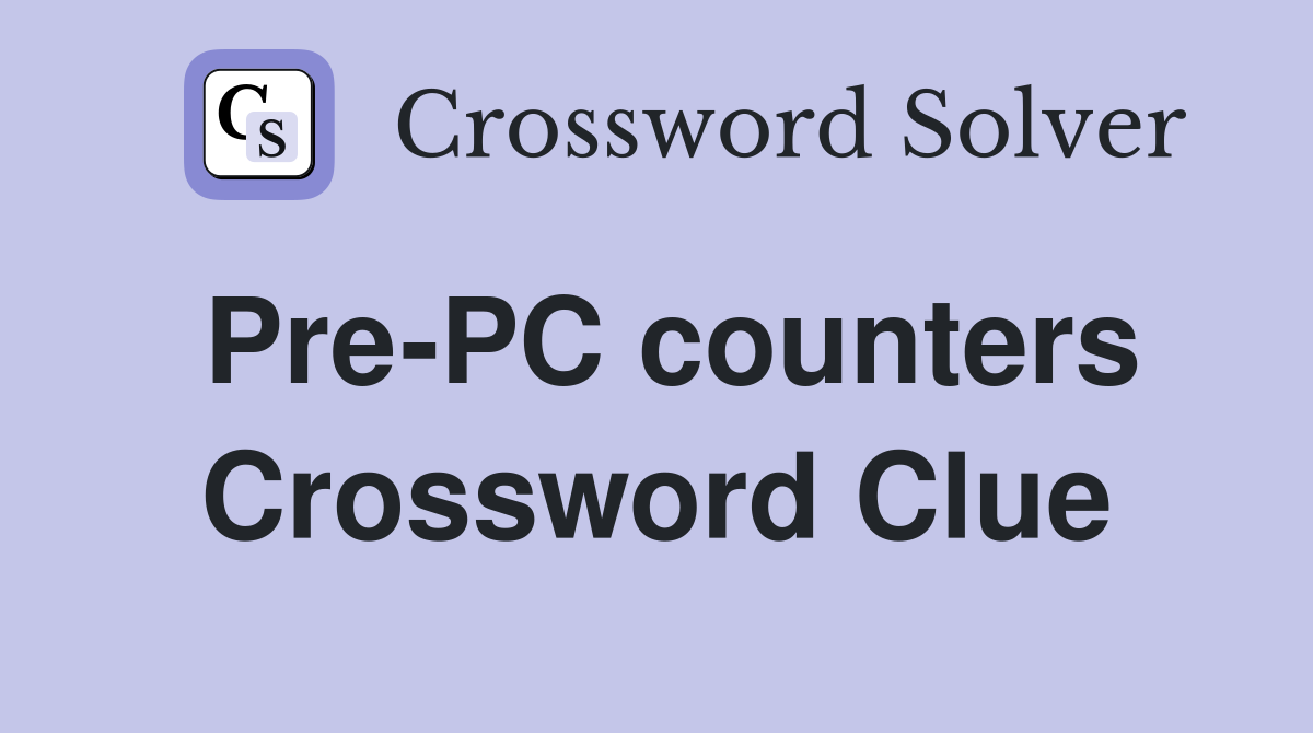 Pre-PC counters Crossword Clue