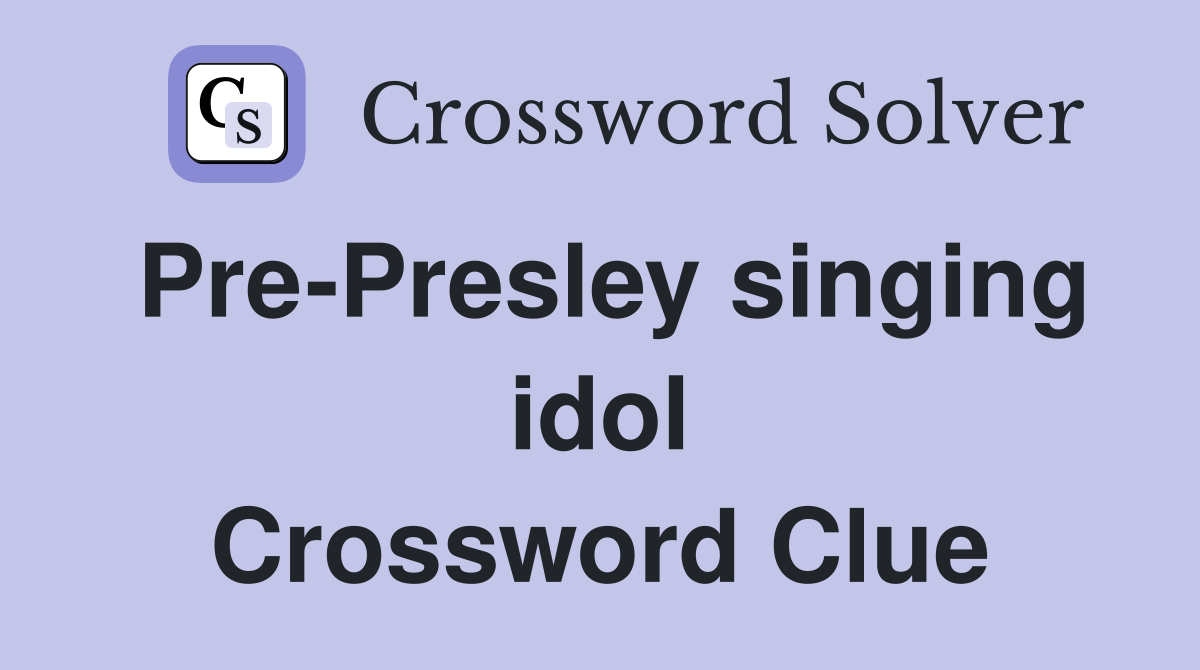 Pre-Presley singing idol Crossword Clue