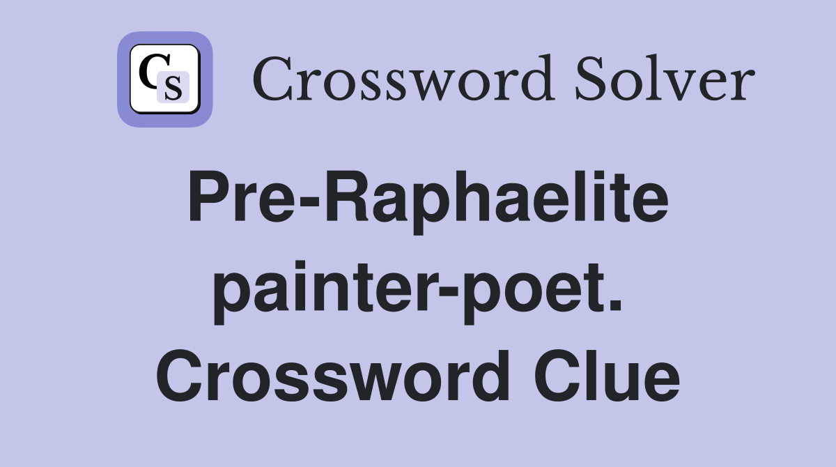 Pre-Raphaelite painter-poet. Crossword Clue