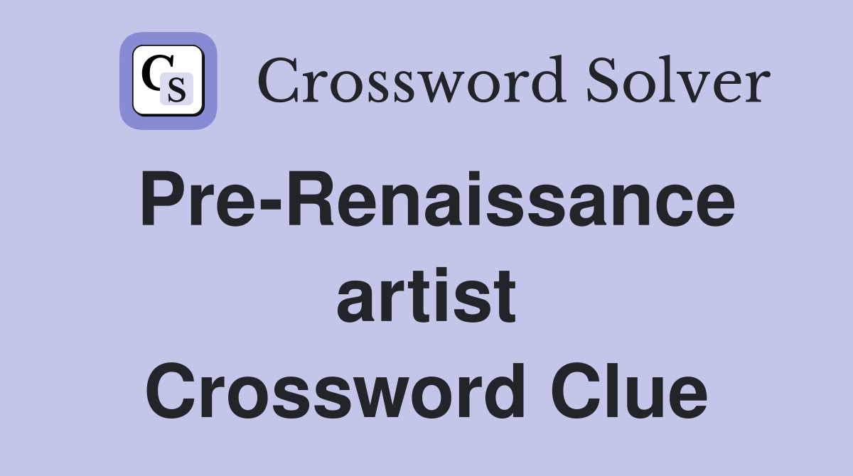 Pre-Renaissance artist Crossword Clue