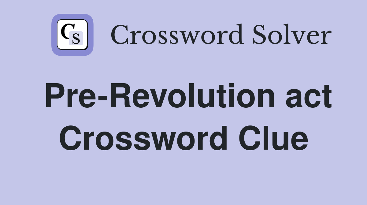 Pre-Revolution act Crossword Clue