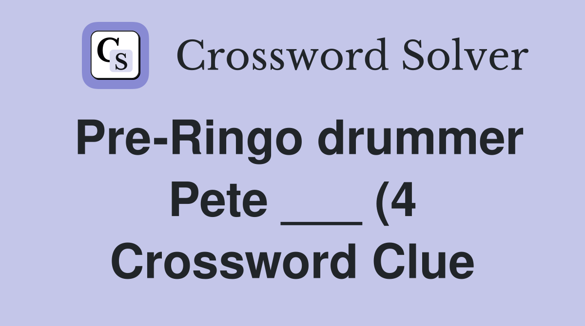 Pre Ringo drummer Pete (4) Crossword Clue Answers Crossword Solver Pre Ringo drummer Pete (4) Crossword Clue Answers Crossword Solver