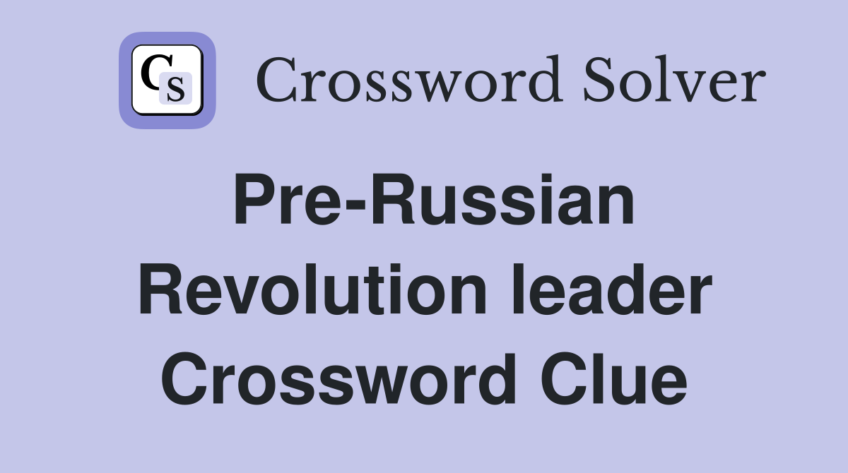 Pre-Russian Revolution leader Crossword Clue