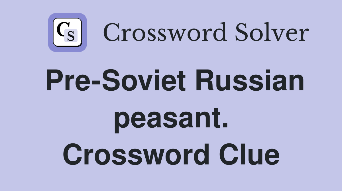 Pre-Soviet Russian peasant. Crossword Clue
