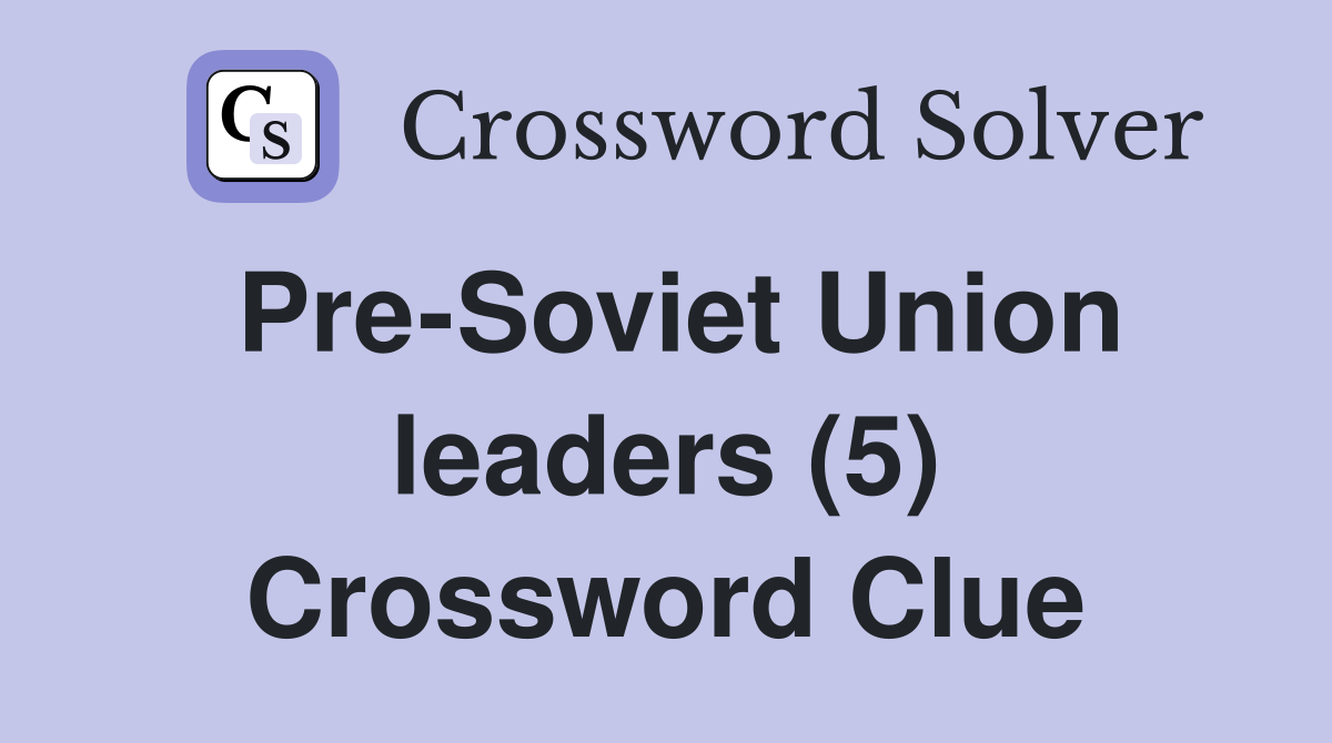 Pre-Soviet Union leaders (5) Crossword Clue