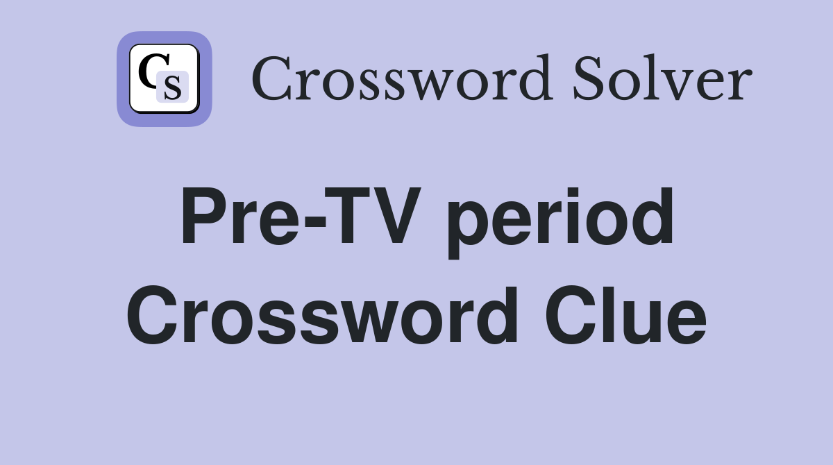 Pre-TV period Crossword Clue