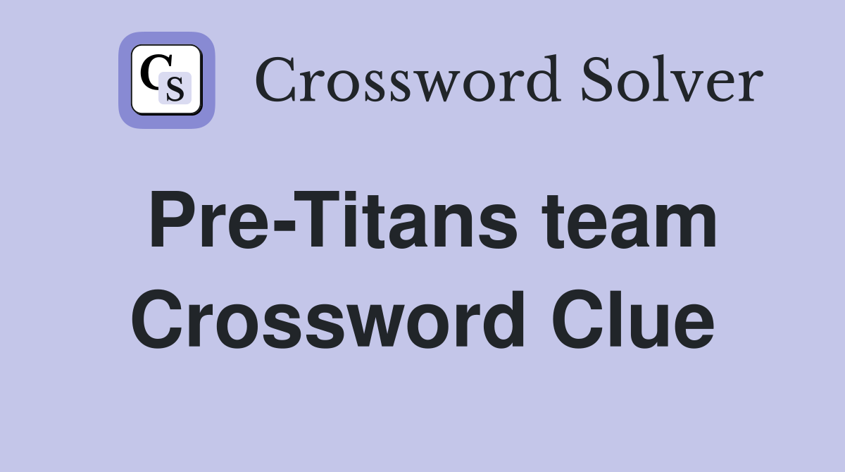 Pre-Titans team Crossword Clue