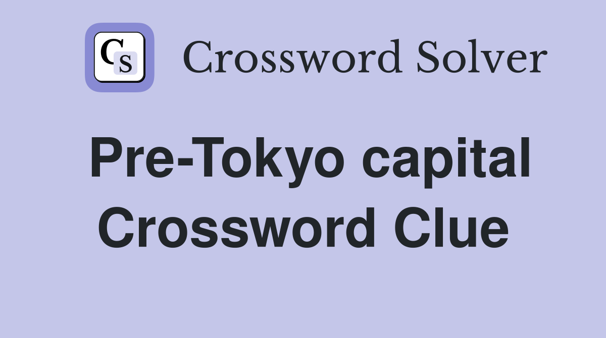 Pre-Tokyo capital Crossword Clue