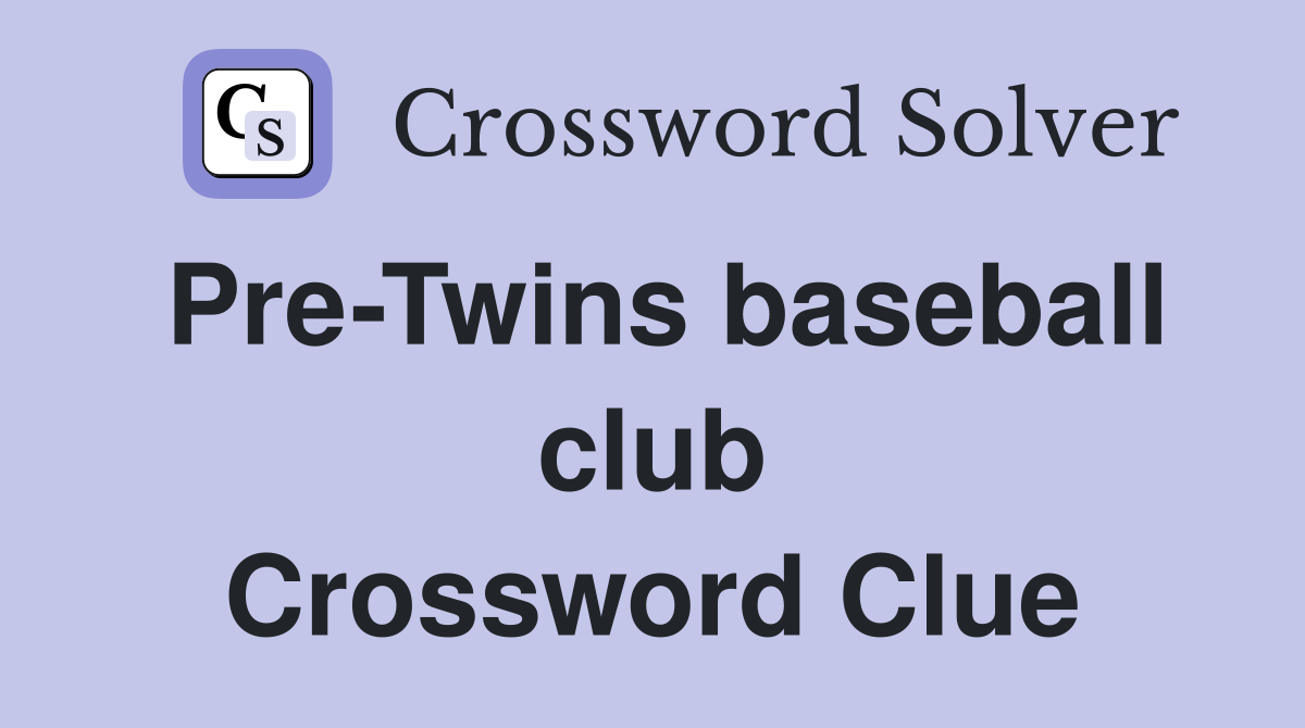 Pre-Twins baseball club Crossword Clue